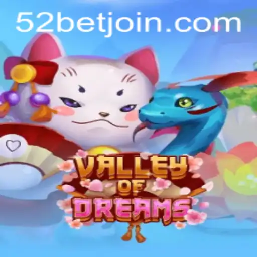 Explore the Enchanting World of ValleyofDreams with 52bet